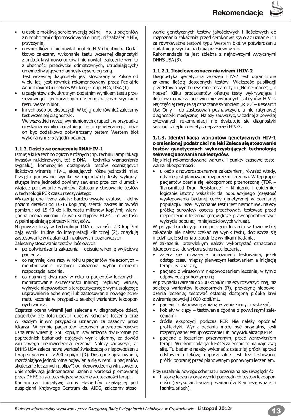 serologiczną. Test wczesnej diagnostyki jest stosowany w Polsce od wielu lat; jest również rekomendowany przez Pediatric Antiretroviral Guidelines Working Group, FDA, USA (1).