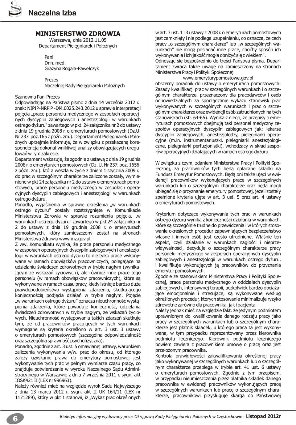 2012 u sprawie interpretacji pojęcia prace personelu medycznego w zespołach operacyjnych dyscyplin zabiegowych i anestezjologii w warunkach ostrego dyżuru" zawartego w pkt.