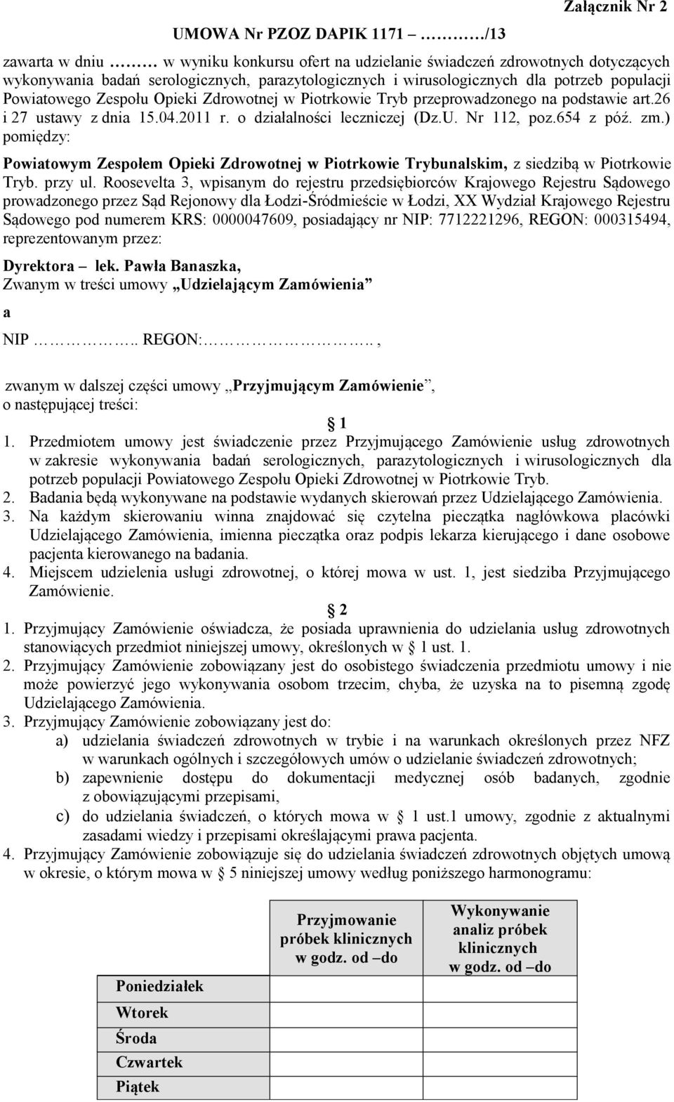 Nr 112, poz.654 z póź. zm.) pomiędzy: Powiatowym Zespołem Opieki Zdrowotnej w Piotrkowie Trybunalskim, z siedzibą w Piotrkowie Tryb. przy ul.