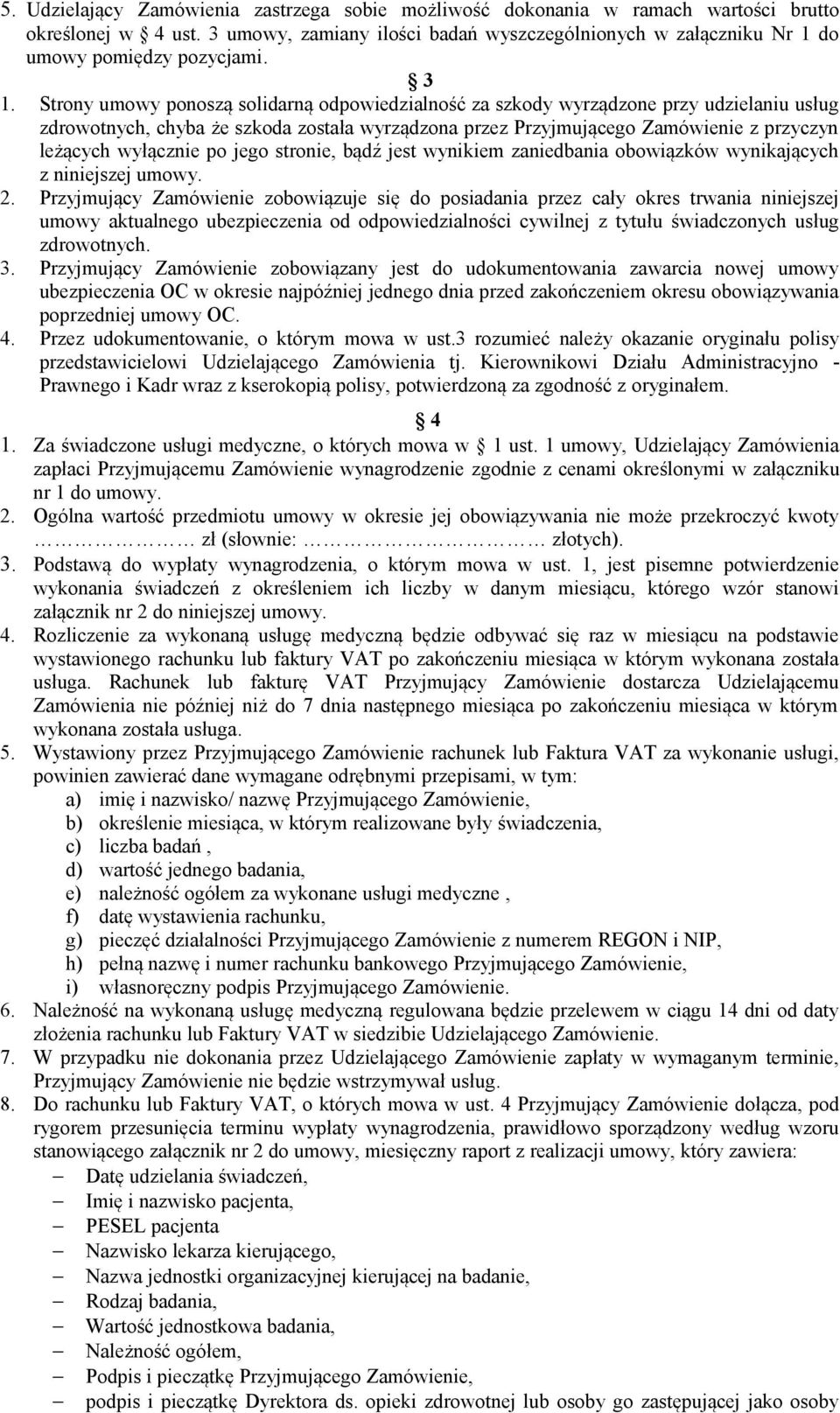 Strony umowy ponoszą solidarną odpowiedzialność za szkody wyrządzone przy udzielaniu usług zdrowotnych, chyba że szkoda została wyrządzona przez Przyjmującego Zamówienie z przyczyn leżących wyłącznie