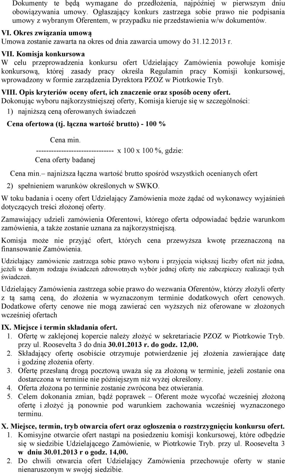 Okres związania umową Umowa zostanie zawarta na okres od dnia zawarcia umowy do 31.12.2013 r. VII.