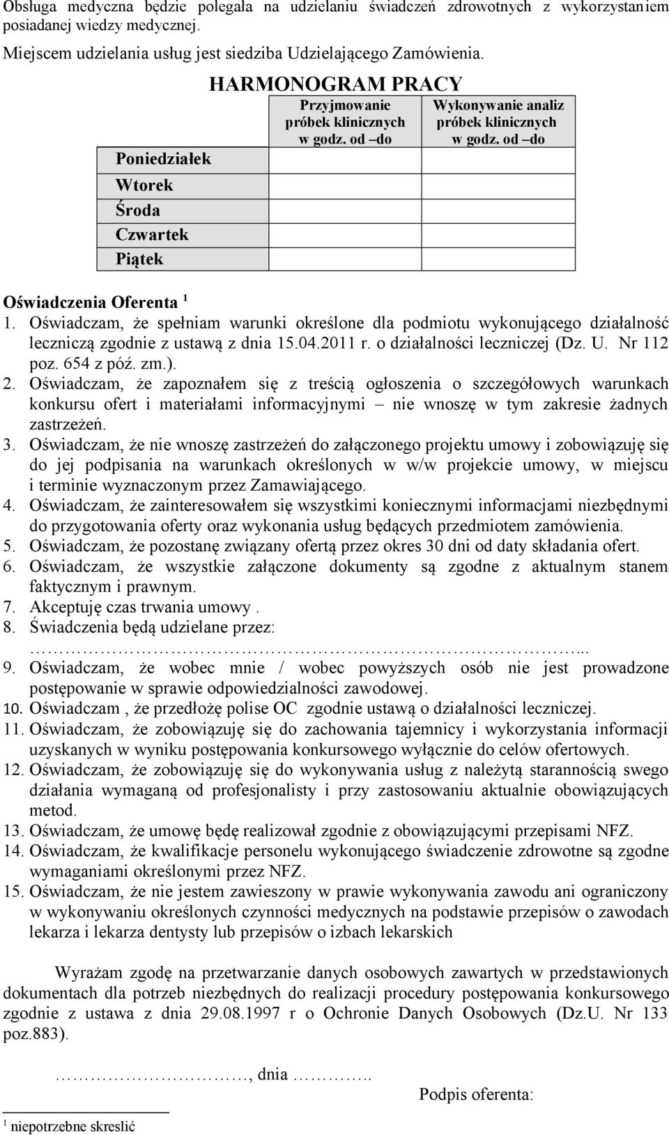 Oświadczam, że spełniam warunki określone dla podmiotu wykonującego działalność leczniczą zgodnie z ustawą z dnia 15.04.2011 r. o działalności leczniczej (Dz. U. Nr 112 poz. 654 z póź. zm.). 2.