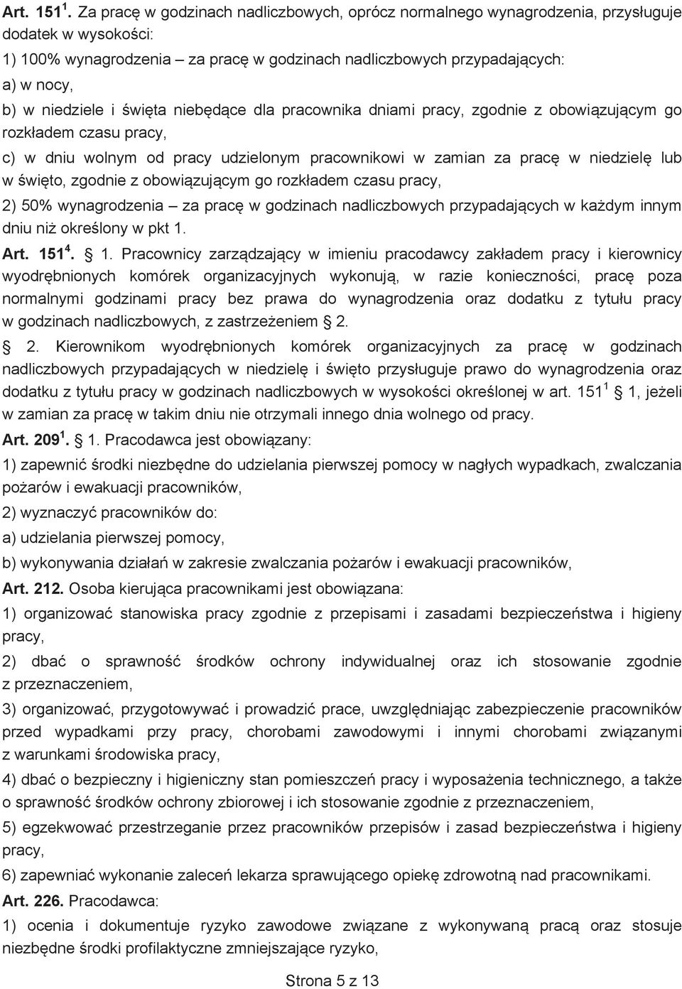 wita niebdce dla pracownika dniami pracy, zgodnie z obowizujcym go rozkadem czasu pracy, c) w dniu wolnym od pracy udzielonym pracownikowi w zamian za prac w niedziel lub w wito, zgodnie z