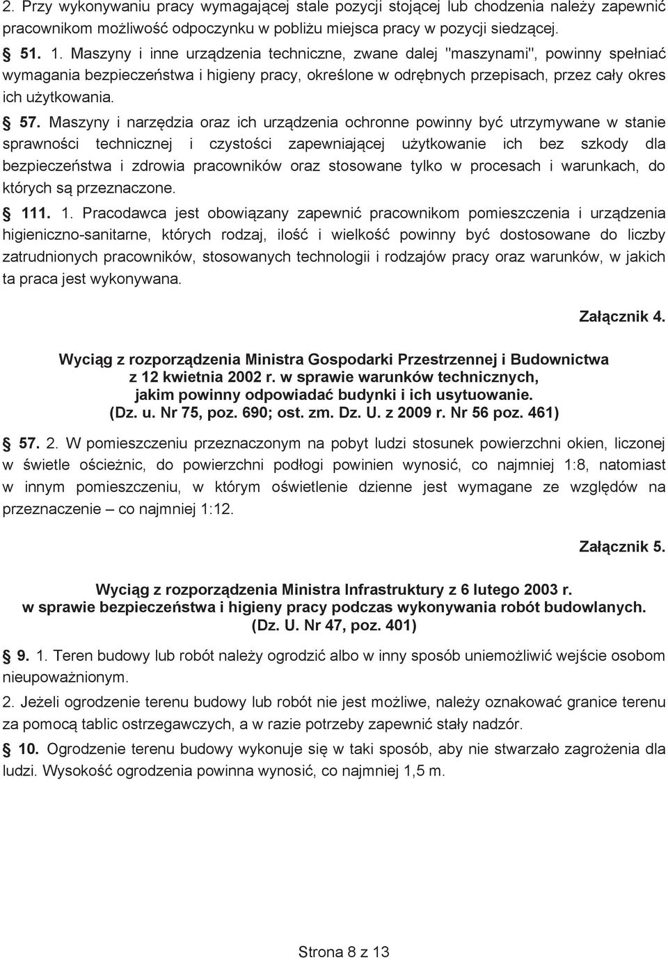 Maszyny i narzdzia oraz ich urzdzenia ochronne powinny by utrzymywane w stanie sprawnoci technicznej i czystoci zapewniajcej uytkowanie ich bez szkody dla bezpieczestwa i zdrowia pracowników oraz