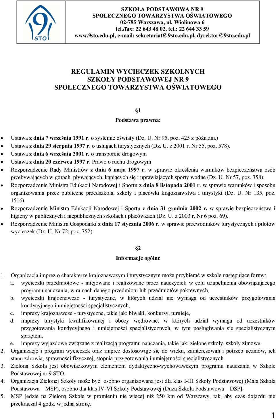 zm.) Ustawa z dnia 29 sierpnia 1997 r. o usługach turystycznych (Dz. U. z 2001 r. Nr 55, poz. 578). Ustawa z dnia 6 września 2001 r. o transporcie drogowym Ustawa z dnia 20 czerwca 1997 r.