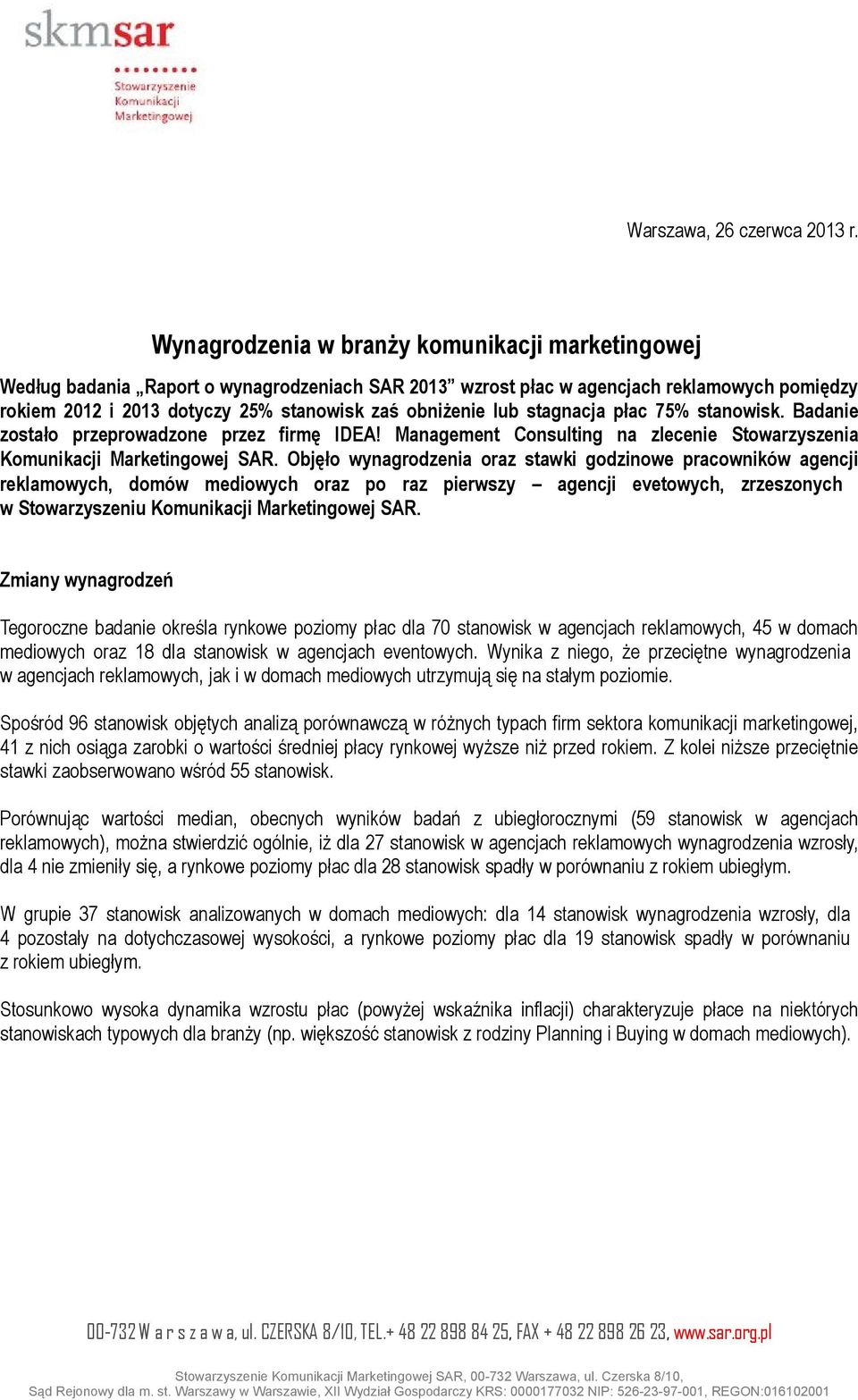 lub stagnacja płac 75% stanowisk. Badanie zostało przeprowadzone przez firmę IDEA! Management Consulting na zlecenie Stowarzyszenia Komunikacji Marketingowej SAR.