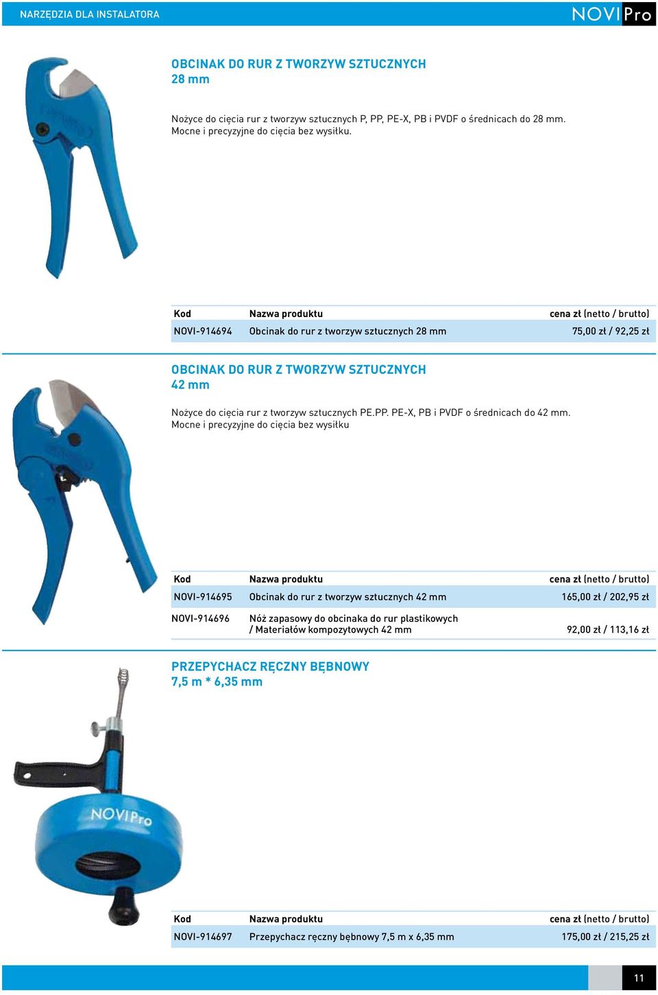 NOVI-914694 Obcinak do rur z tworzyw sztucznych 28 mm 75,00 zł / 92,25 zł Obcinak do rur z tworzyw sztucznych 42 mm Nożyce do cięcia rur z tworzyw sztucznych PE.PP.