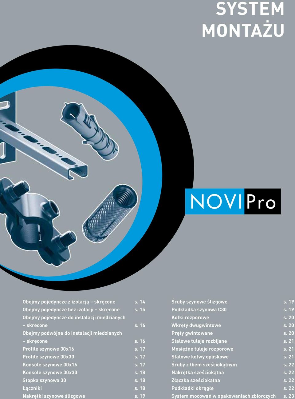 18 Łączniki s. 18 Nakrętki szynowe ślizgowe s. 19 Śruby szynowe ślizgowe s. 19 Podkładka szynowa C30 s. 19 Kołki rozporowe s. 20 Wkręty dwugwintowe s. 20 Pręty gwintowane s.