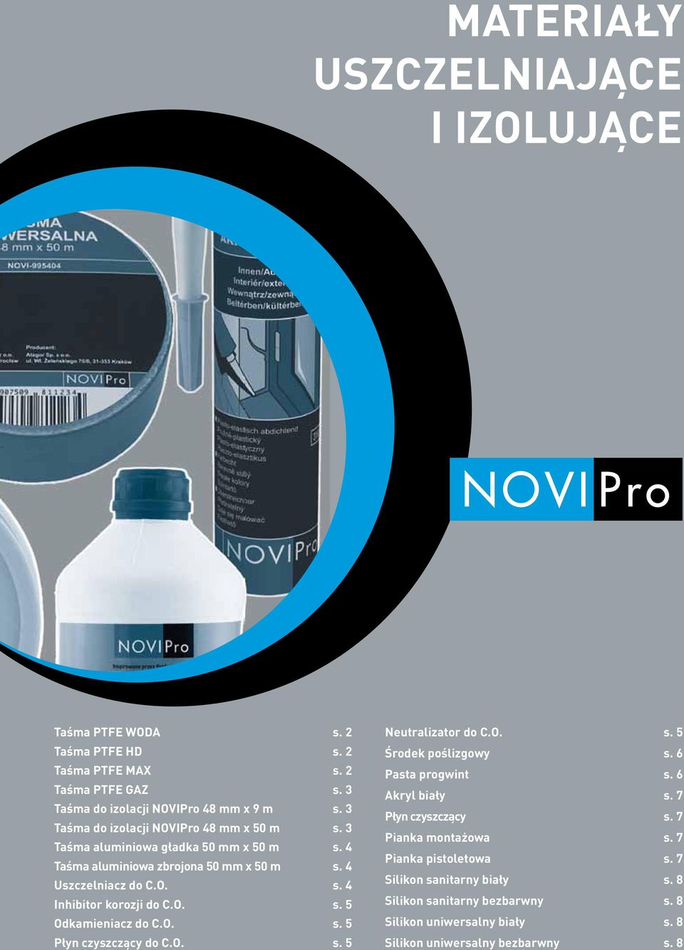4 Uszczelniacz do C.O. s. 4 Inhibitor korozji do C.O. s. 5 Odkamieniacz do C.O. s. 5 Płyn czyszczący do C.O. s. 5 Neutralizator do C.O. s. 5 Środek poślizgowy s.