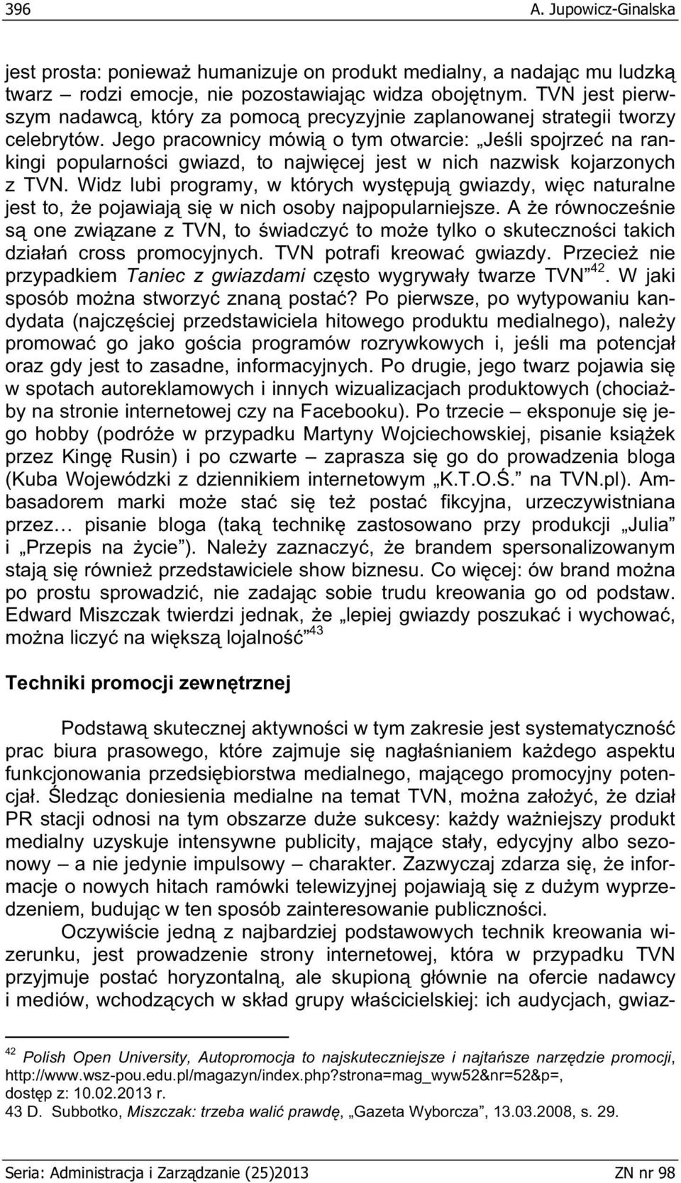 Jego pracownicy mówi o tym otwarcie: Je li spojrze na rankingi popularno ci gwiazd, to najwi cej jest w nich nazwisk kojarzonych z TVN.