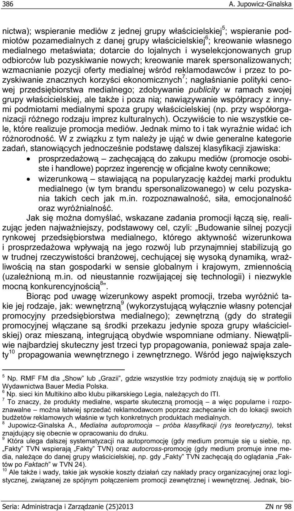 dotarcie do lojalnych i wyselekcjonowanych grup odbiorców lub pozyskiwanie nowych; kreowanie marek spersonalizowanych; wzmacnianie pozycji oferty medialnej w ród reklamodawców i przez to pozyskiwanie