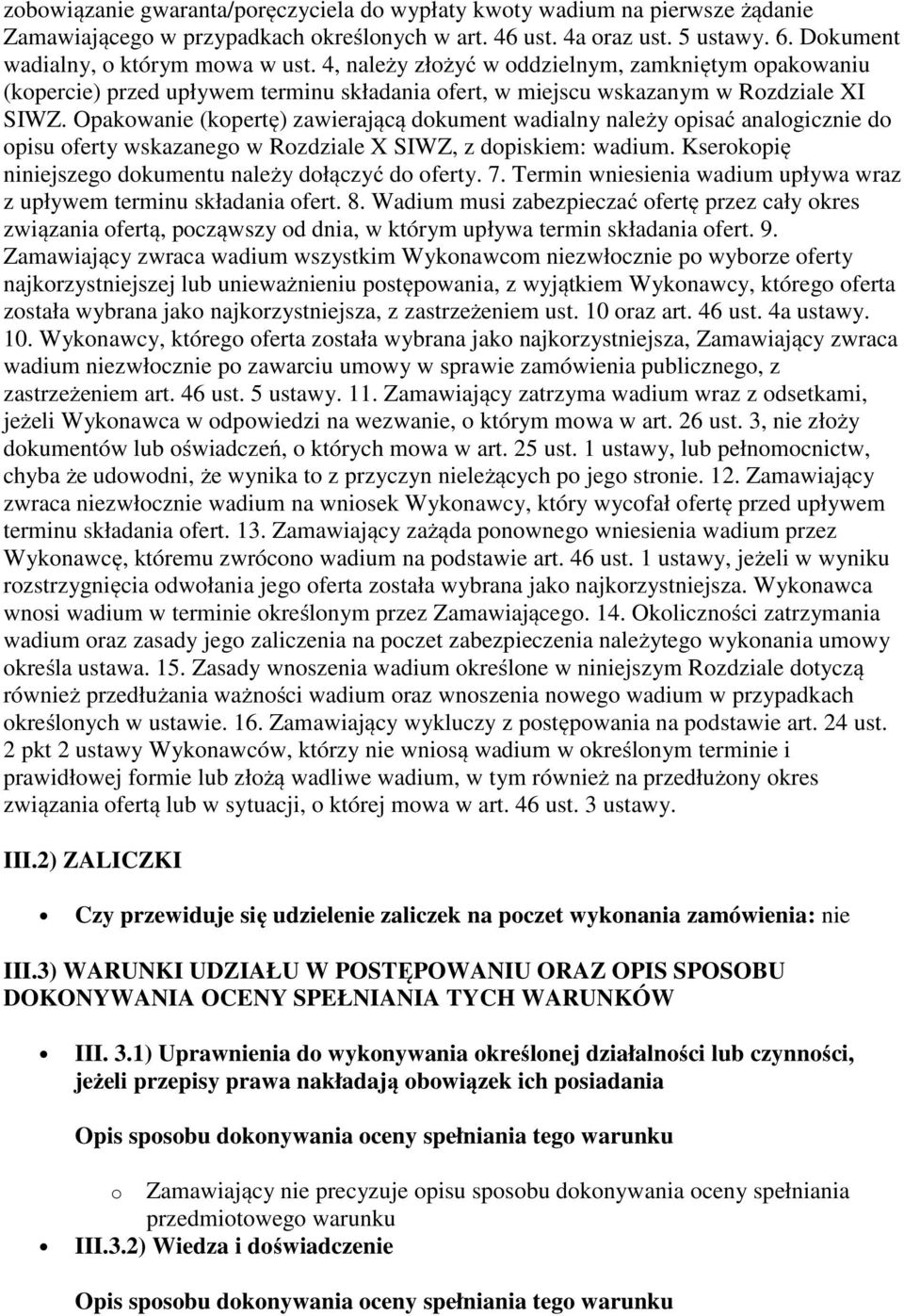 Opakowanie (kopertę) zawierającą dokument wadialny należy opisać analogicznie do opisu oferty wskazanego w Rozdziale X SIWZ, z dopiskiem: wadium.