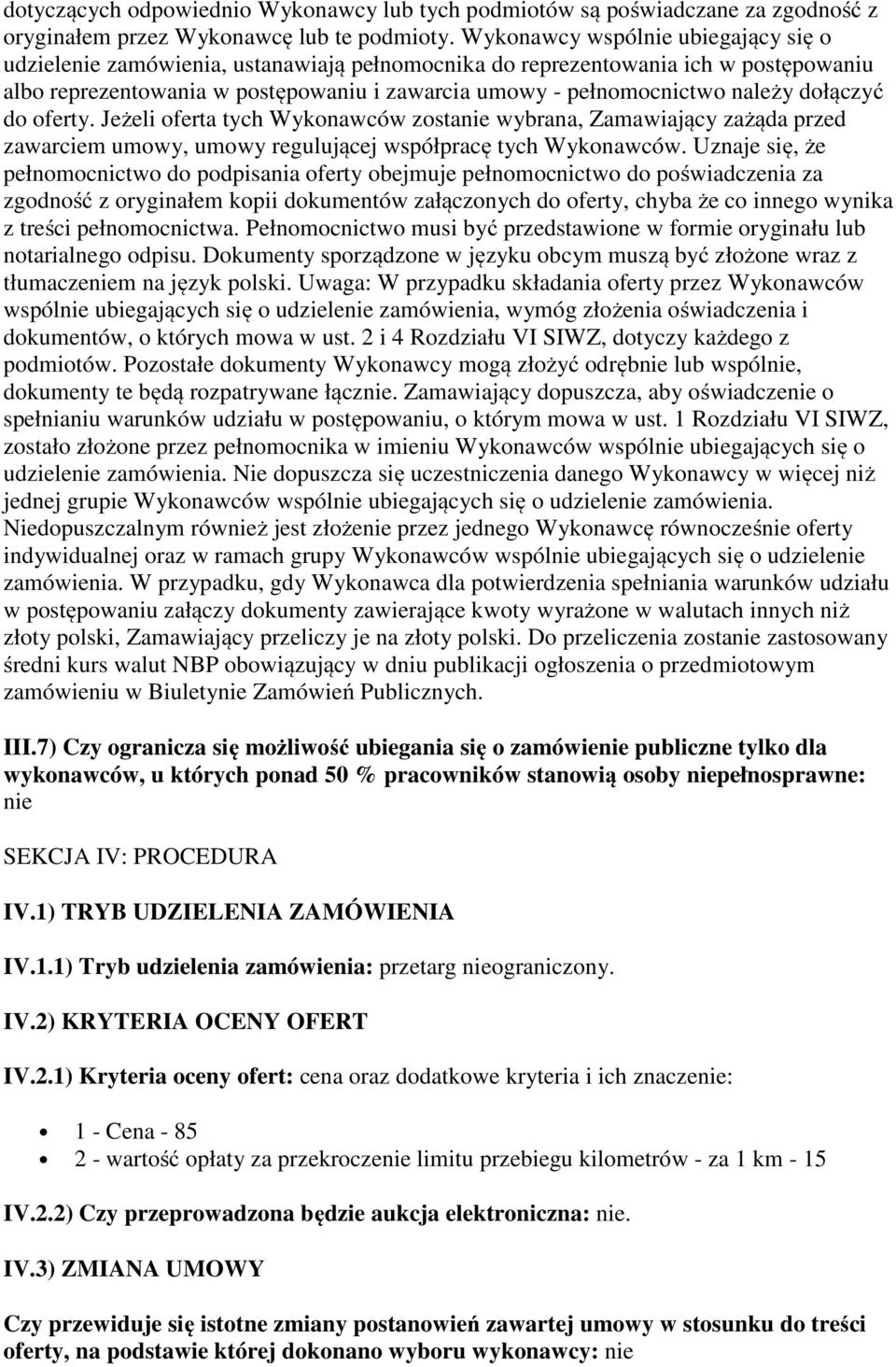 dołączyć do oferty. Jeżeli oferta tych Wykonawców zostanie wybrana, Zamawiający zażąda przed zawarciem umowy, umowy regulującej współpracę tych Wykonawców.