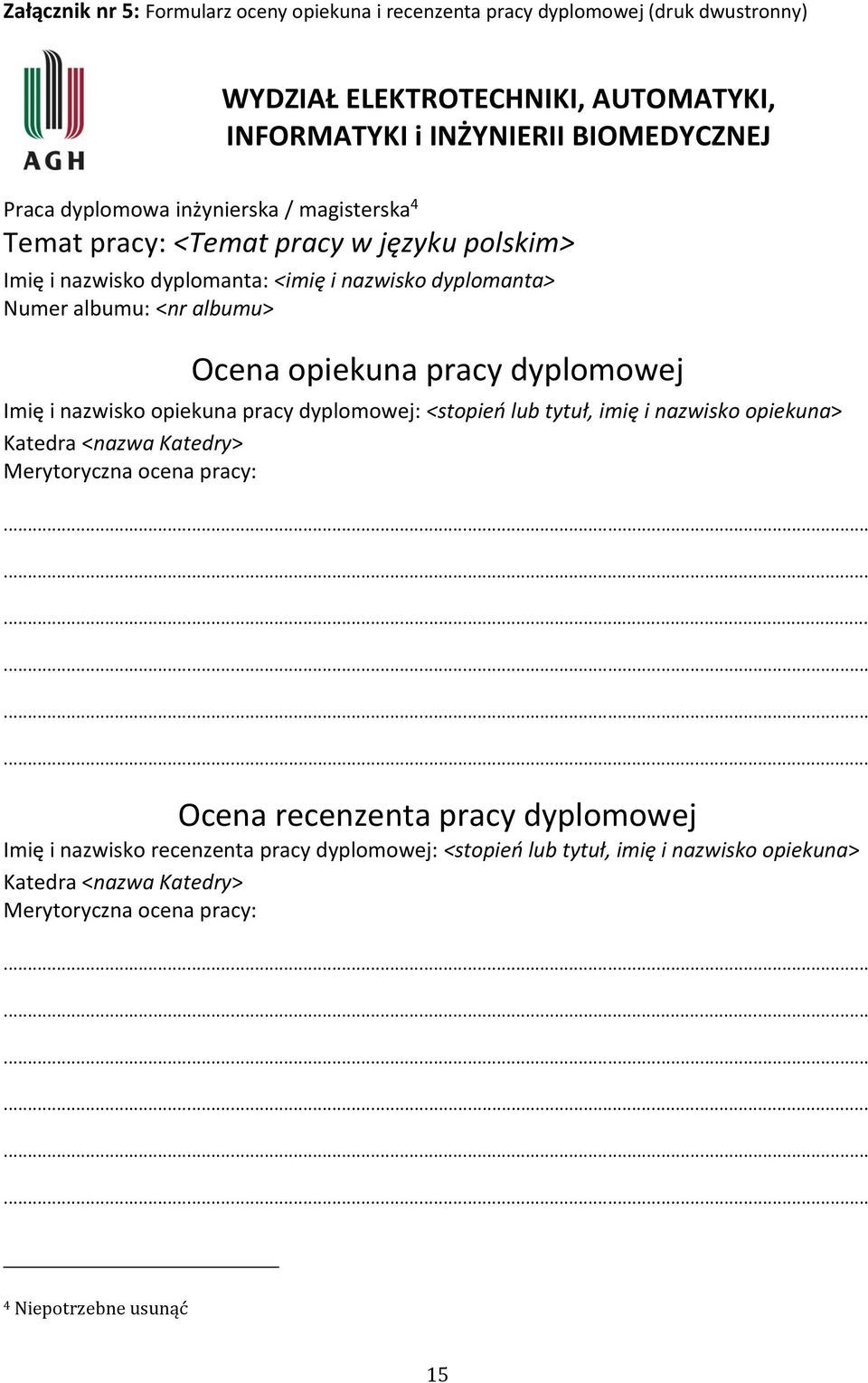 opiekuna pracy dyplomowej Imię i nazwisko opiekuna pracy dyplomowej: <stopień lub tytuł, imię i nazwisko opiekuna> Katedra <nazwa Katedry> Merytoryczna ocena pracy: Ocena