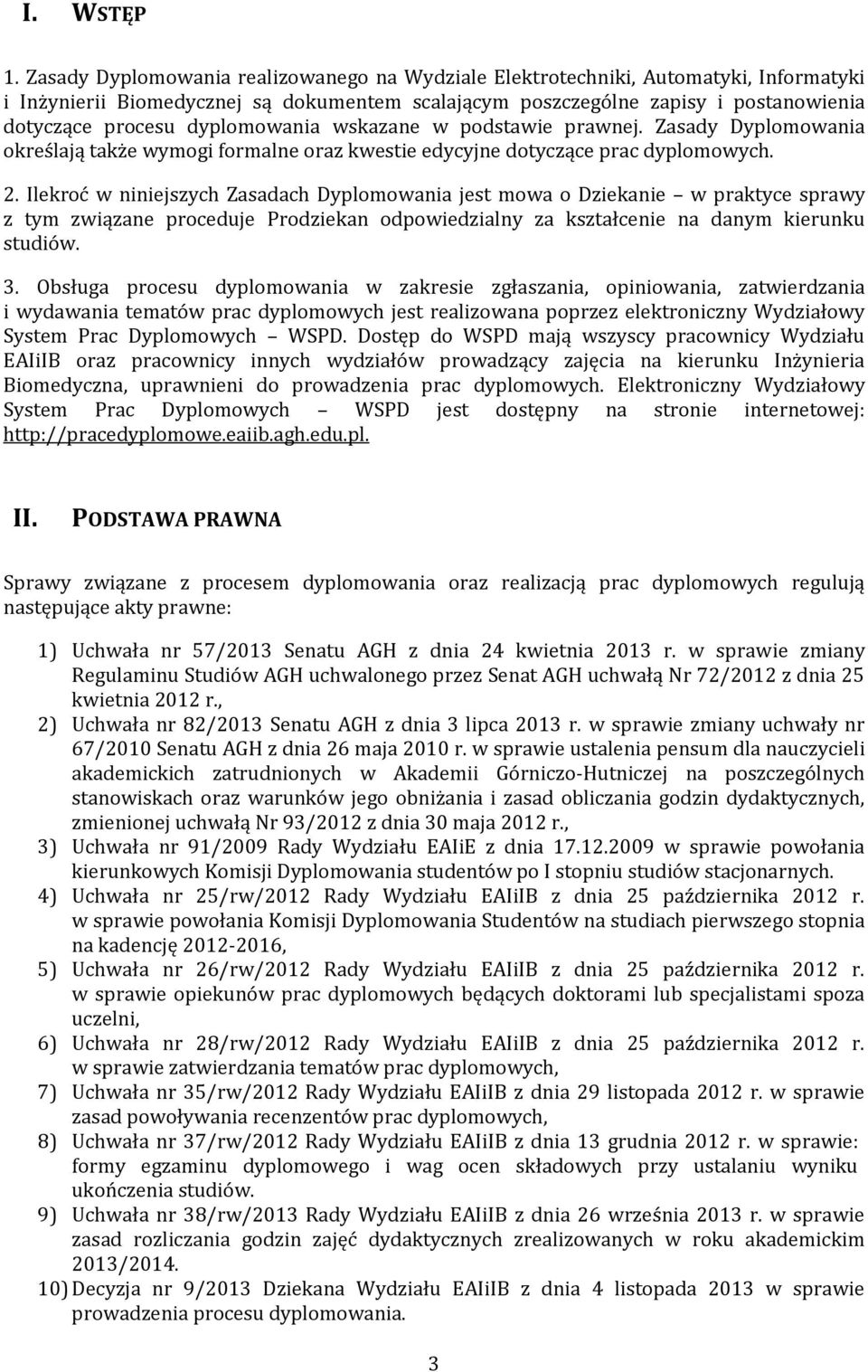 dyplomowania wskazane w podstawie prawnej. Zasady Dyplomowania określają także wymogi formalne oraz kwestie edycyjne dotyczące prac dyplomowych. 2.