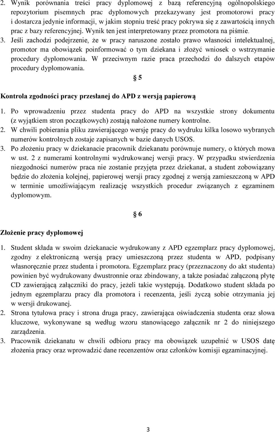 Jeśli zachodzi podejrzenie, że w pracy naruszone zostało prawo własności intelektualnej, promotor ma obowiązek poinformować o tym dziekana i złożyć wniosek o wstrzymanie procedury dyplomowania.