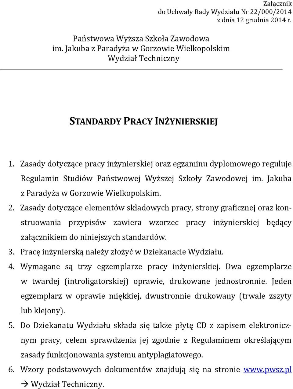 Zasady dotyczące pracy inżynierskiej oraz egzaminu dyplomowego reguluje Regulamin Studiów Państwowej Wyższej Szkoły Zawodowej im. Jakuba z Paradyża w Gorzowie Wielkopolskim. 2.