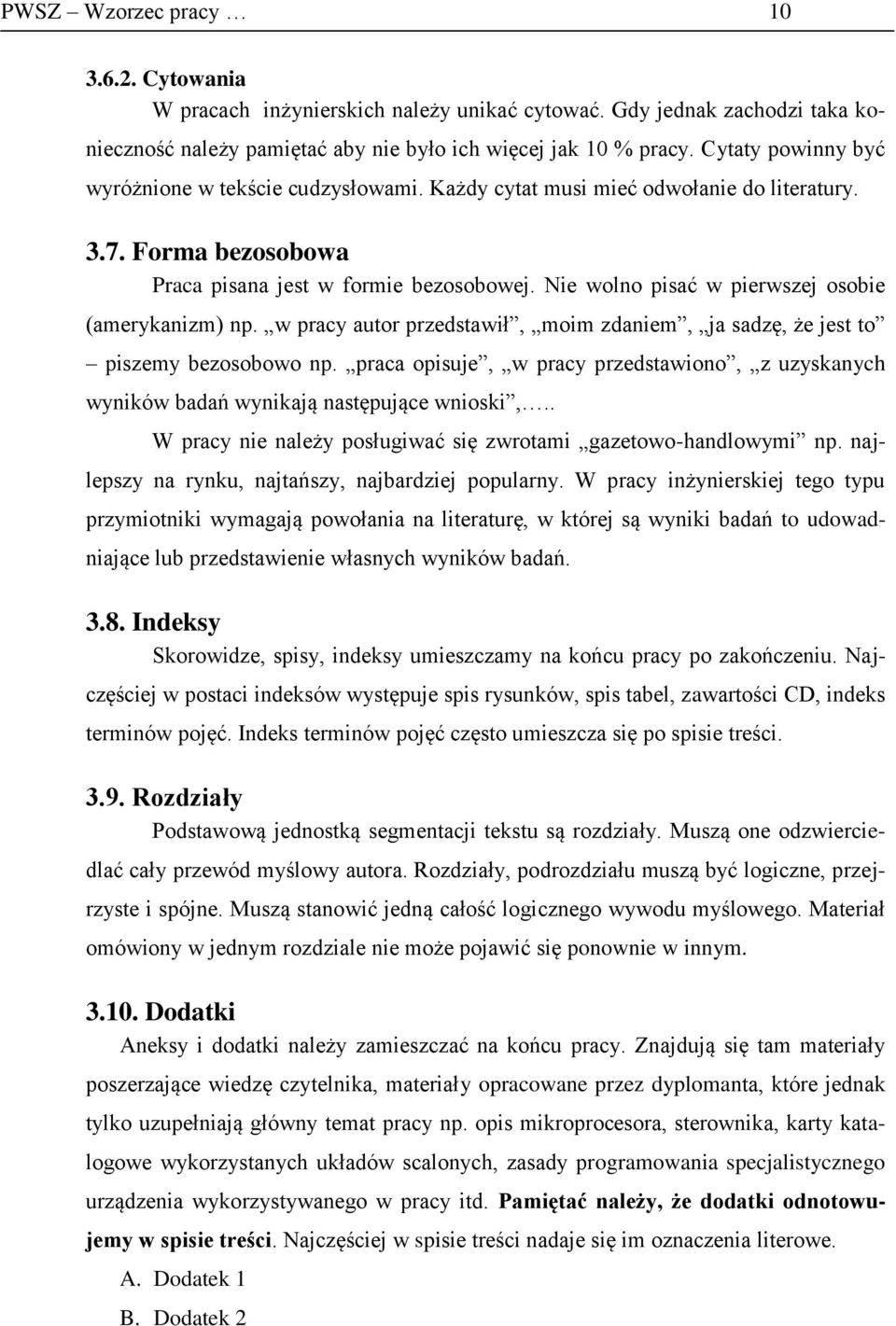 Nie wolno pisać w pierwszej osobie (amerykanizm) np. w pracy autor przedstawił, moim zdaniem, ja sadzę, że jest to piszemy bezosobowo np.