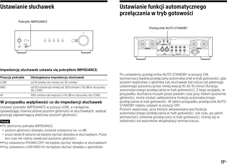 W przypadku wątpliwości co do impedancji słuchawek Ustawić pokrętło IMPEDANCE w pozycji LOW, a następnie, sprawdzając równocześnie poziom głośności w słuchawkach, wybrać pozycję zapewniającą właściwy