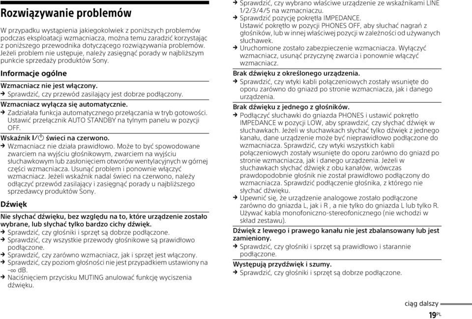 Sprawdzić, czy przewód zasilający jest dobrze podłączony. Wzmacniacz wyłącza się automatycznie. Zadziałała funkcja automatycznego przełączania w tryb gotowości.