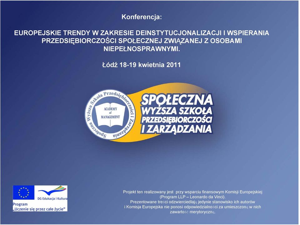 Łódź 18-19 kwietnia 2011 Projekt ten realizowany jest przy wsparciu finansowym Komisji Europejskiej (Program