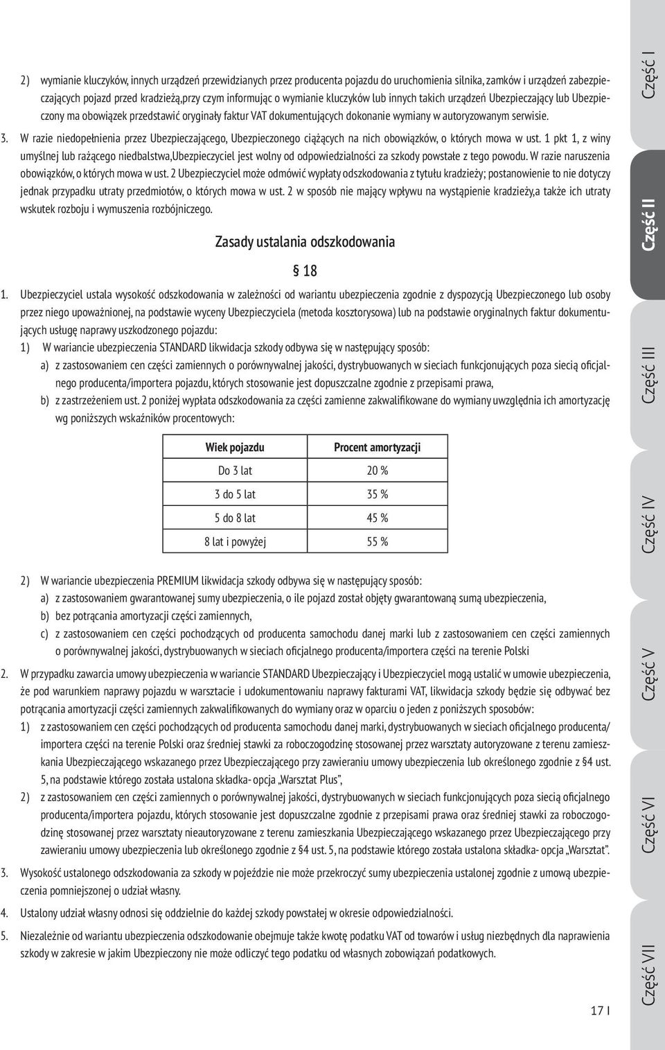 W razie niedopełnienia przez Ubezpieczającego, Ubezpieczonego ciążących na nich obowiązków, o których mowa w ust.