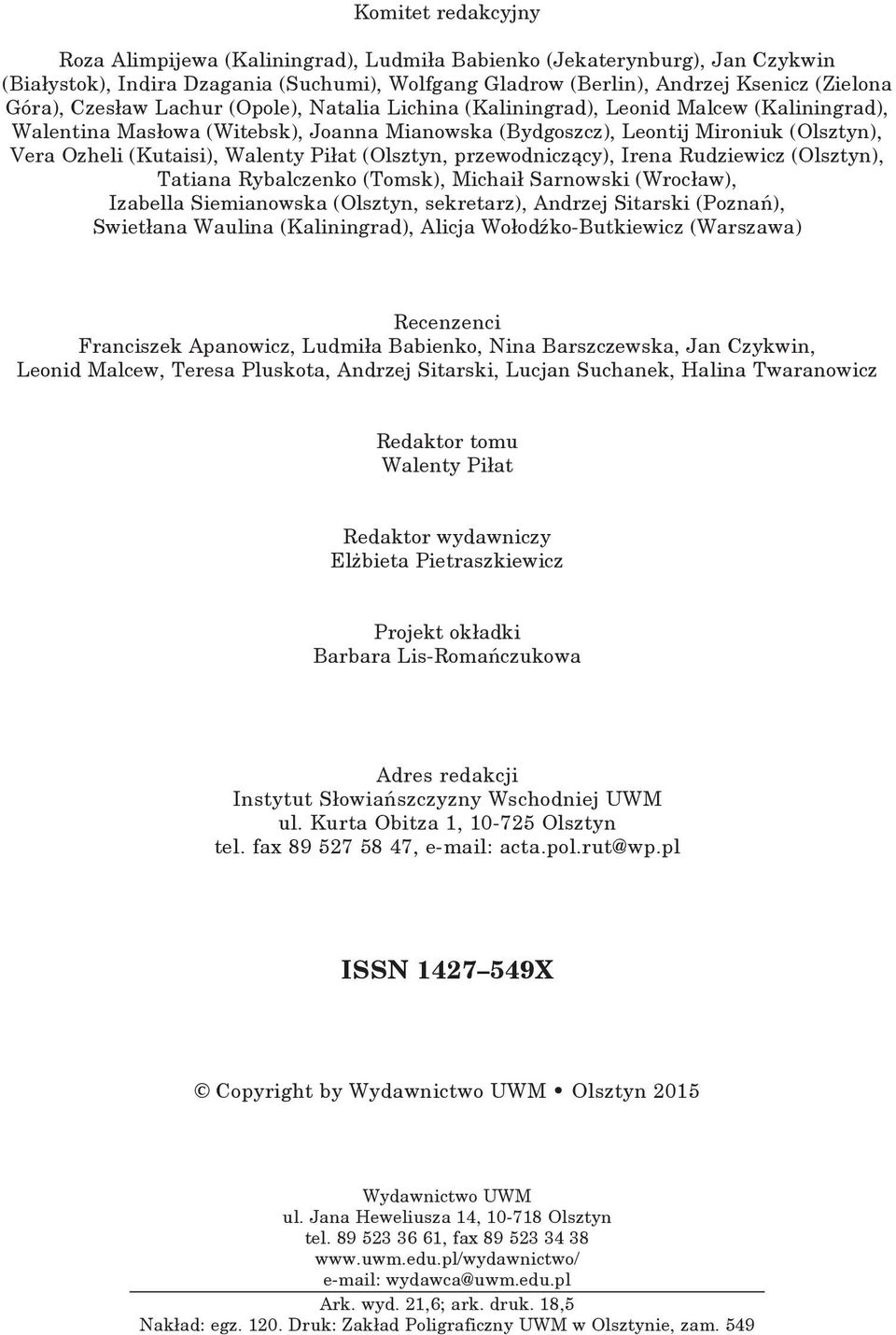 (Kutaisi), Walenty Piłat (Olsztyn, przewodniczący), Irena Rudziewicz (Olsztyn), Tatiana Rybalczenko (Tomsk), Michaił Sarnowski (Wrocław), Izabella Siemianowska (Olsztyn, sekretarz), Andrzej Sitarski