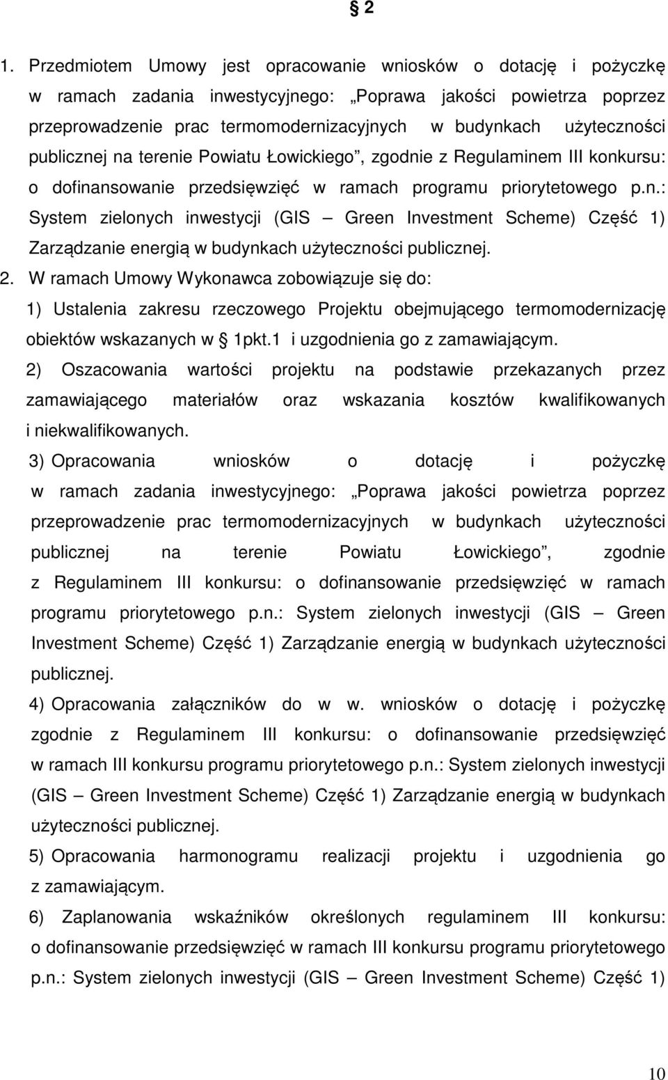 2. W ramach Umowy Wykonawca zobowiązuje się do: 1) Ustalenia zakresu rzeczowego Projektu obejmującego termomodernizację obiektów wskazanych w 1pkt.1 i uzgodnienia go z zamawiającym.