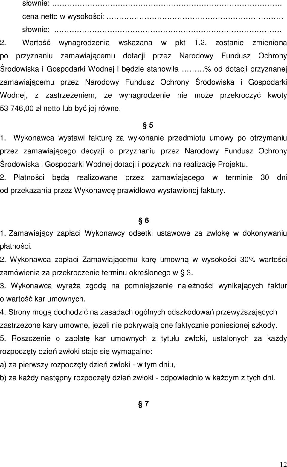 zostanie zmieniona po przyznaniu zamawiającemu dotacji przez Narodowy Fundusz Ochrony Środowiska i Gospodarki Wodnej i będzie stanowiła % od dotacji przyznanej zamawiającemu przez Narodowy Fundusz