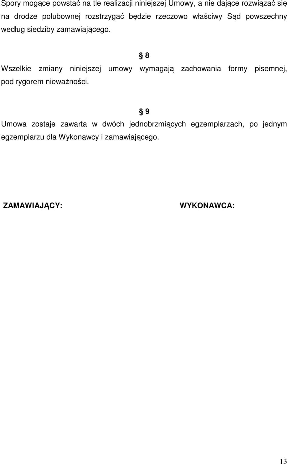 8 Wszelkie zmiany niniejszej umowy wymagają zachowania formy pisemnej, pod rygorem nieważności.