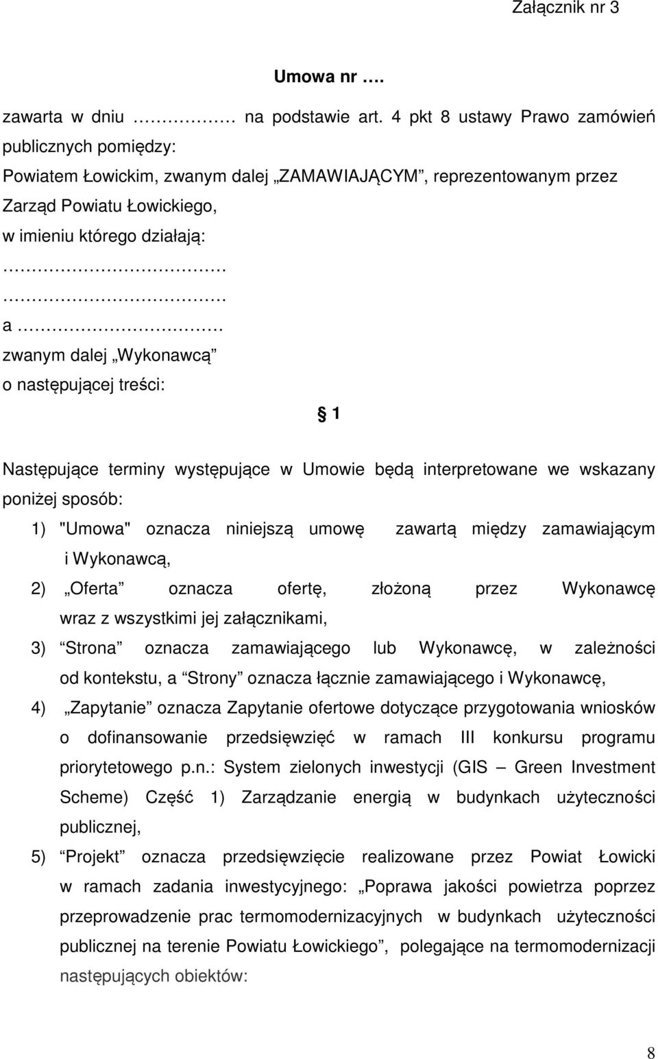 o następującej treści: 1 Następujące terminy występujące w Umowie będą interpretowane we wskazany poniżej sposób: 1) "Umowa" oznacza niniejszą umowę zawartą między zamawiającym i Wykonawcą, 2) Oferta