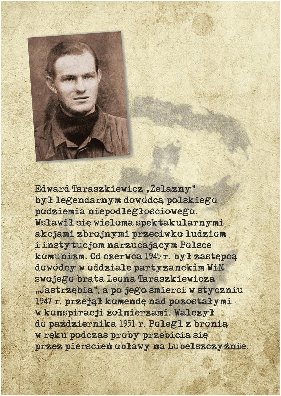 był zastępcą dowódcy w oddziale partyzanckim WiN swojego brata Leona Taraszkiewicza Jastrzębia", a po jego śmierci w styczniu " 1947 r.
