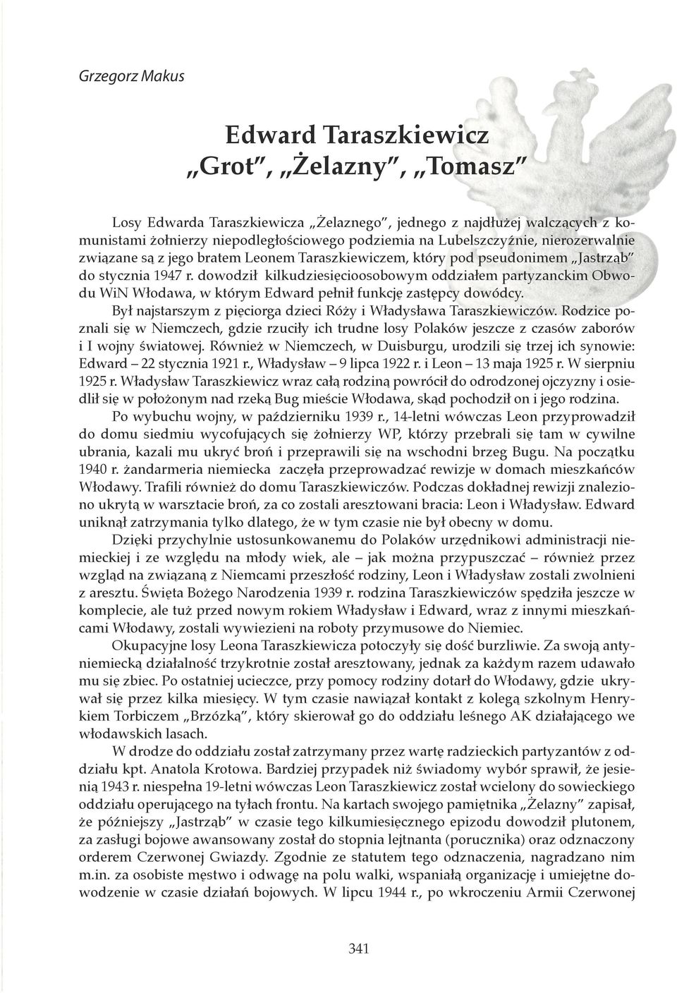 dowodził kilkudziesięcioosobowym oddziałem partyzanckim Obwodu WiN Włodawa, w którym Edward pełnił funkcję zastępcy dowódcy. Był najstarszym z pięciorga dzieci Róży i Władysława Taraszkiewiczów.