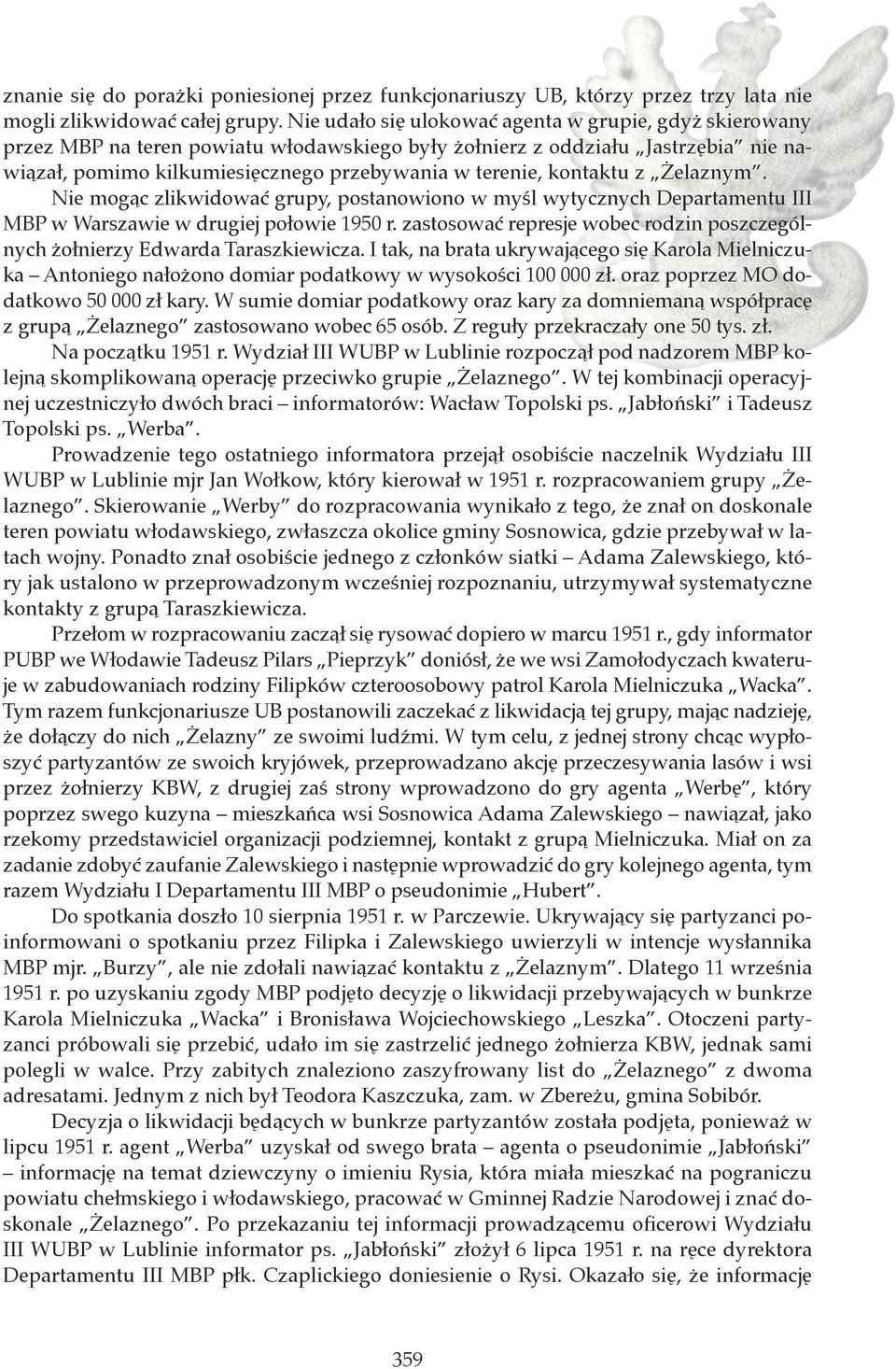 kontaktu z Żelaznym. Nie mogąc zlikwidować grupy, postanowiono w myśl wytycznych Departamentu III MBP w Warszawie w drugiej połowie 1950 r.