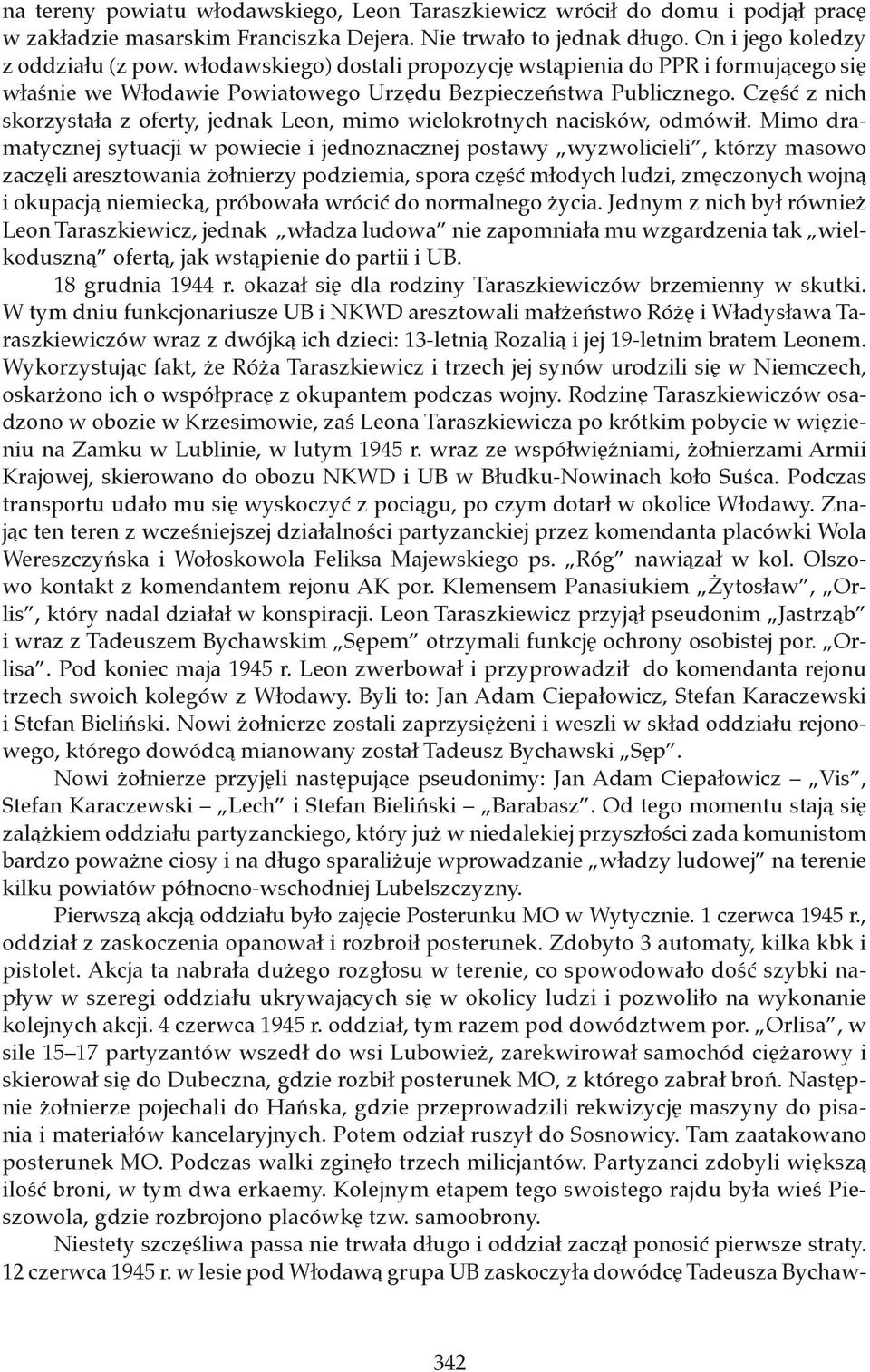Część z nich skorzystała z oferty, jednak Leon, mimo wielokrotnych nacisków, odmówił.