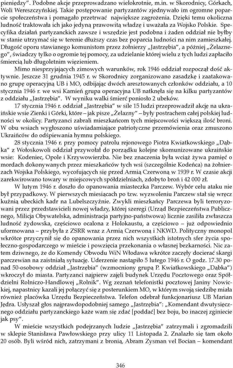 Dzięki temu okoliczna ludność traktowała ich jako jedyną prawowitą władzę i uważała za Wojsko Polskie.