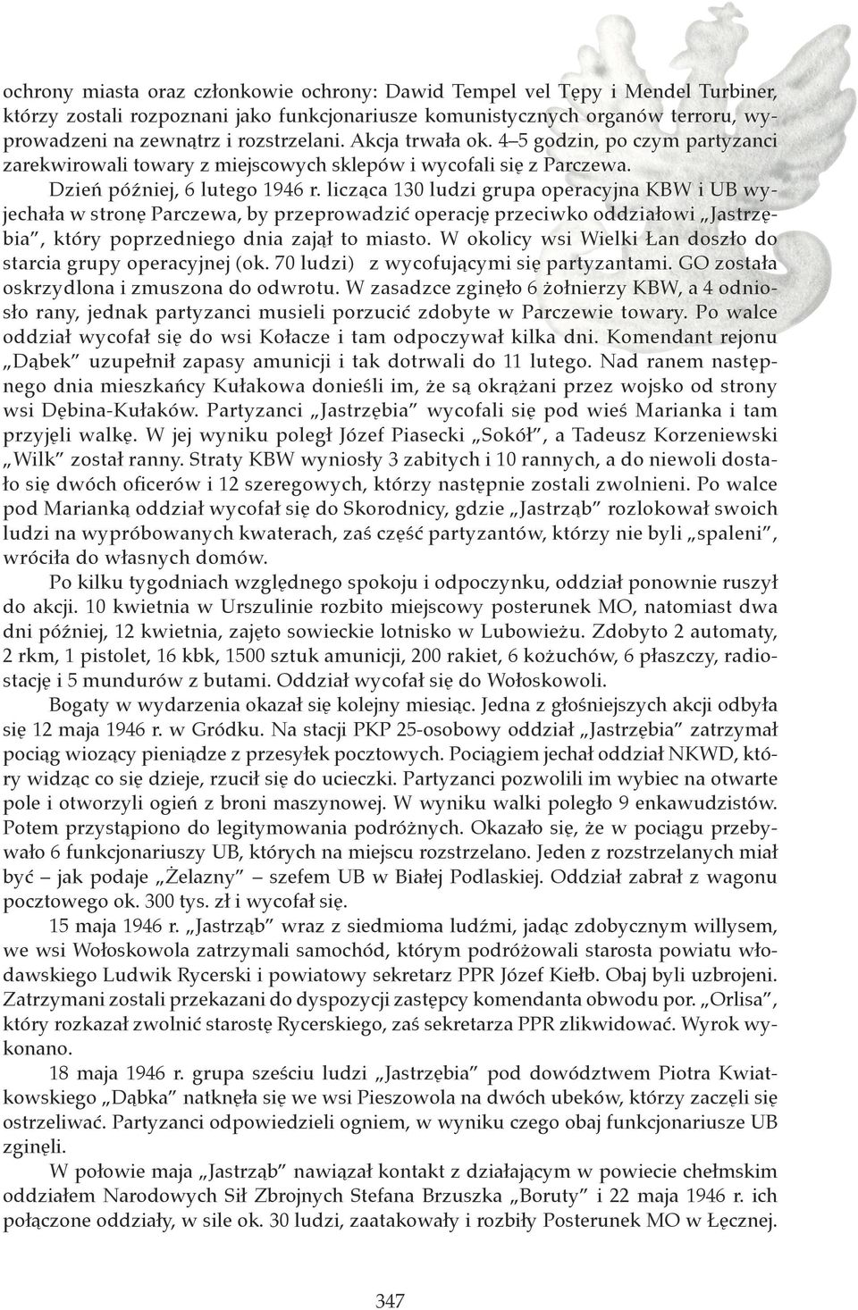 licząca 130 ludzi grupa operacyjna KBW i UB wyjechała w stronę Parczewa, by przeprowadzić operację przeciwko oddziałowi Jastrzębia, który poprzedniego dnia zajął to miasto.