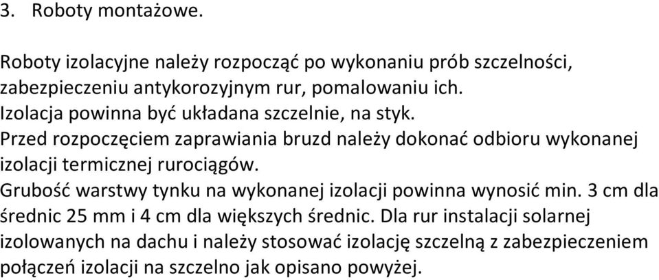 Przed rozpoczęciem zaprawiania bruzd należy dokonać odbioru wykonanej izolacji termicznej rurociągów.