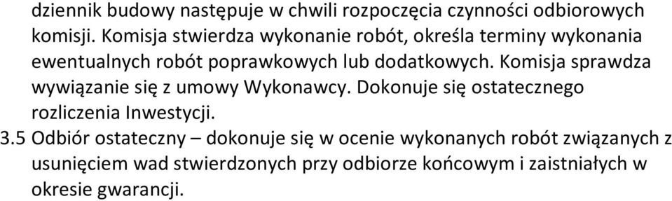 Komisja sprawdza wywiązanie się z umowy Wykonawcy. Dokonuje się ostatecznego rozliczenia Inwestycji. 3.