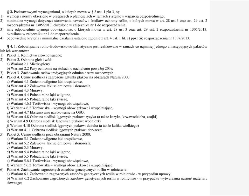 mowa w art. 28 ust 3 oraz art. 29 ust. 2 rozporządzenia nr 1305/2013, określone w załączniku nr 1 do rozporządzenia; 3) inne odpowiednie wymogi obowiązkowe, o których mowa w art. 28 ust 3 oraz art. 29 ust. 2 rozporządzenia nr 1305/2013, określone w załączniku nr 1 do rozporządzenia. 4) odpowiednie kryteria i minimalne działania ustalone zgodnie z art.