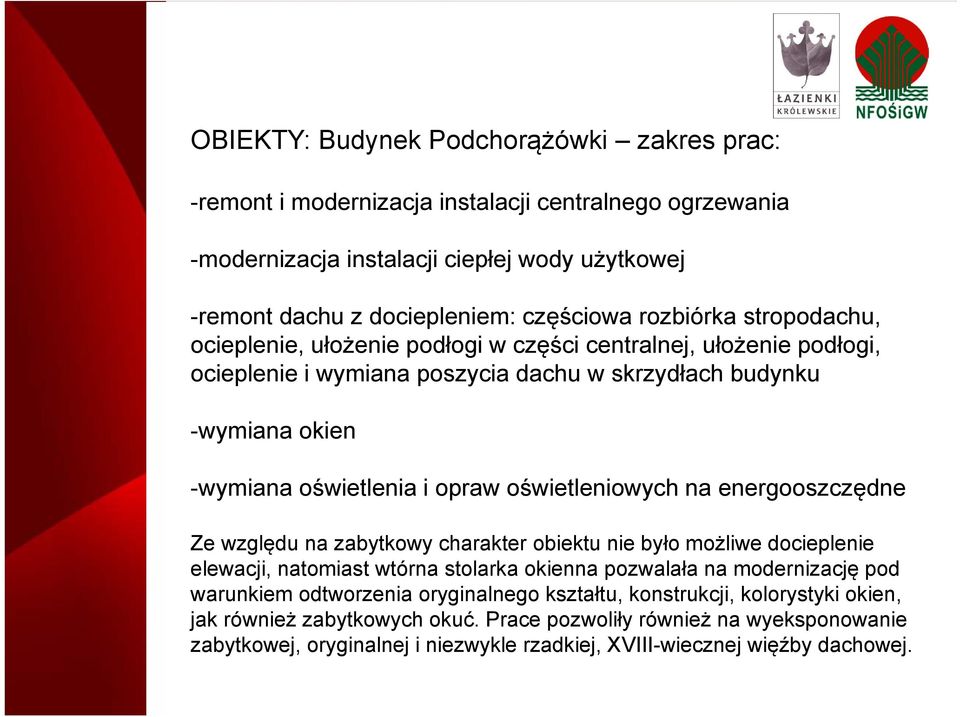 na energooszczędne Ze względu na zabytkowy charakter obiektu nie było możliwe docieplenie elewacji, natomiast wtórna stolarka okienna pozwalała na modernizację pod warunkiem odtworzenia oryginalnego