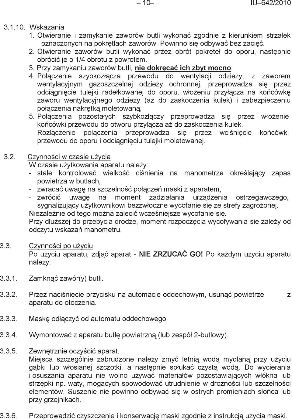 Połączenie szybkozłącza przewodu do wentylacji odzieży, z zaworem wentylacyjnym gazoszczelnej odzieży ochronnej, przeprowadza się przez odciągnięcie tulejki radełkowanej do oporu, włożeniu przyłącza