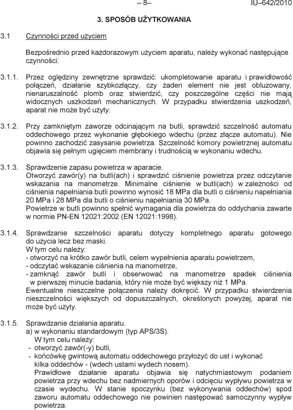 uszkodzeń mechanicznych. W przypadku stwierdzenia uszkodzeń, aparat nie może być użyty. 3.1.2.