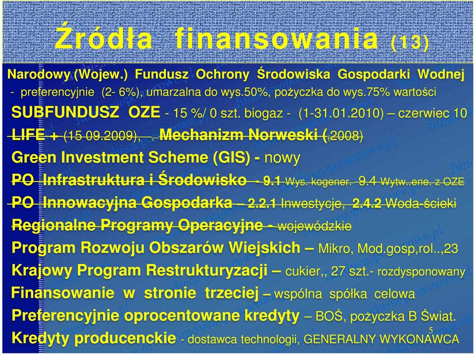 . 9.4 Wytw..ene. z OZE PO Innowacyjna Gospodarka 2.2.1 Inwestycje, 2.4.2 Woda-ścieki Regionalne Programy Operacyjne - wojewódzkie Program Rozwoju Obszarów Wiejskich Mikro, Mod.gosp,rol.