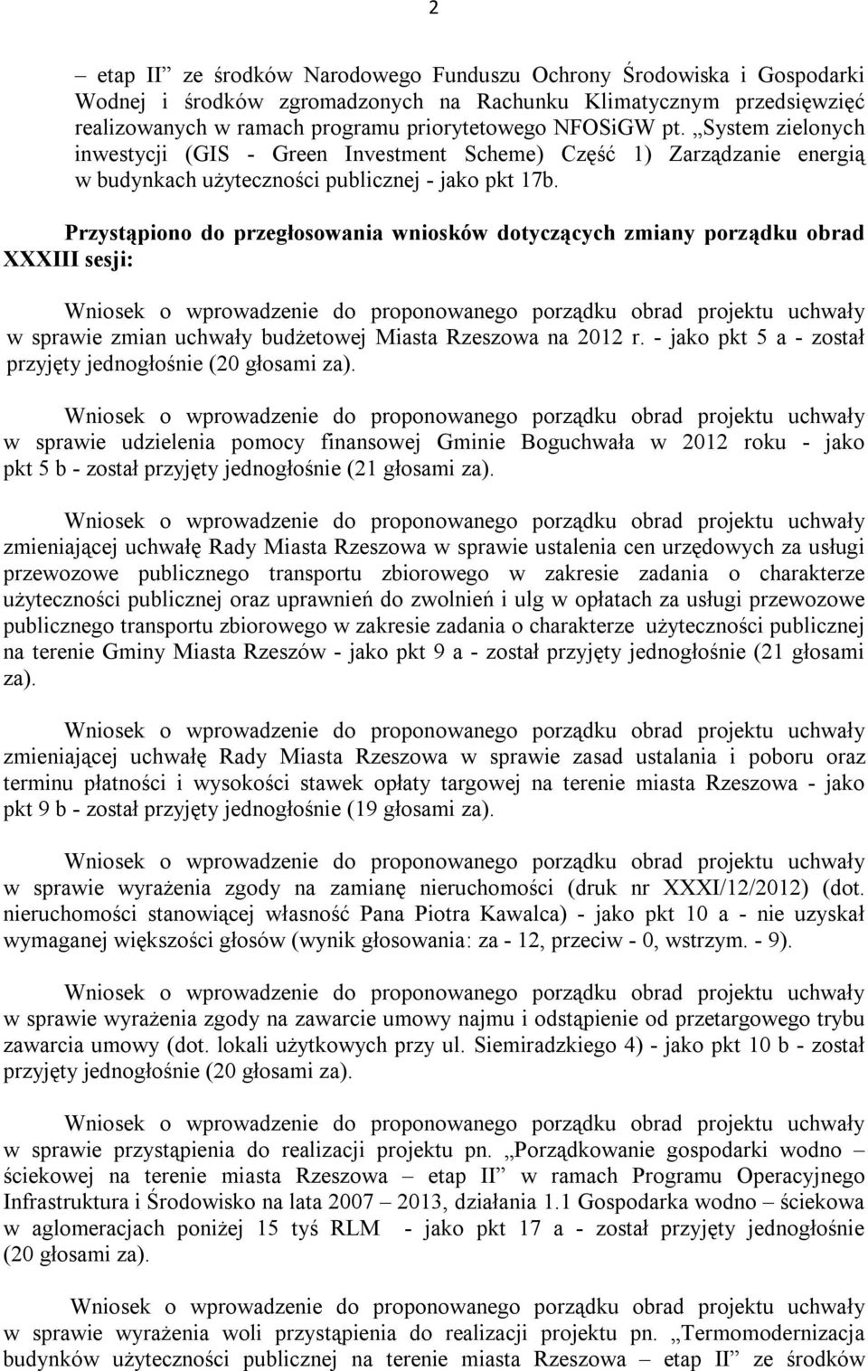 Przystąpiono do przegłosowania wniosków dotyczących zmiany porządku obrad XXXIII sesji: Wniosek o wprowadzenie do proponowanego porządku obrad projektu uchwały w sprawie zmian uchwały budżetowej