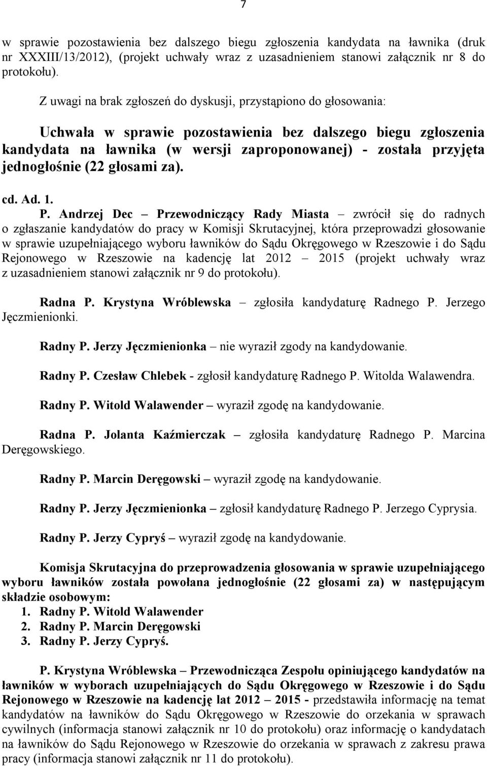 jednogłośnie (22 głosami za). cd. Ad. 1. P.