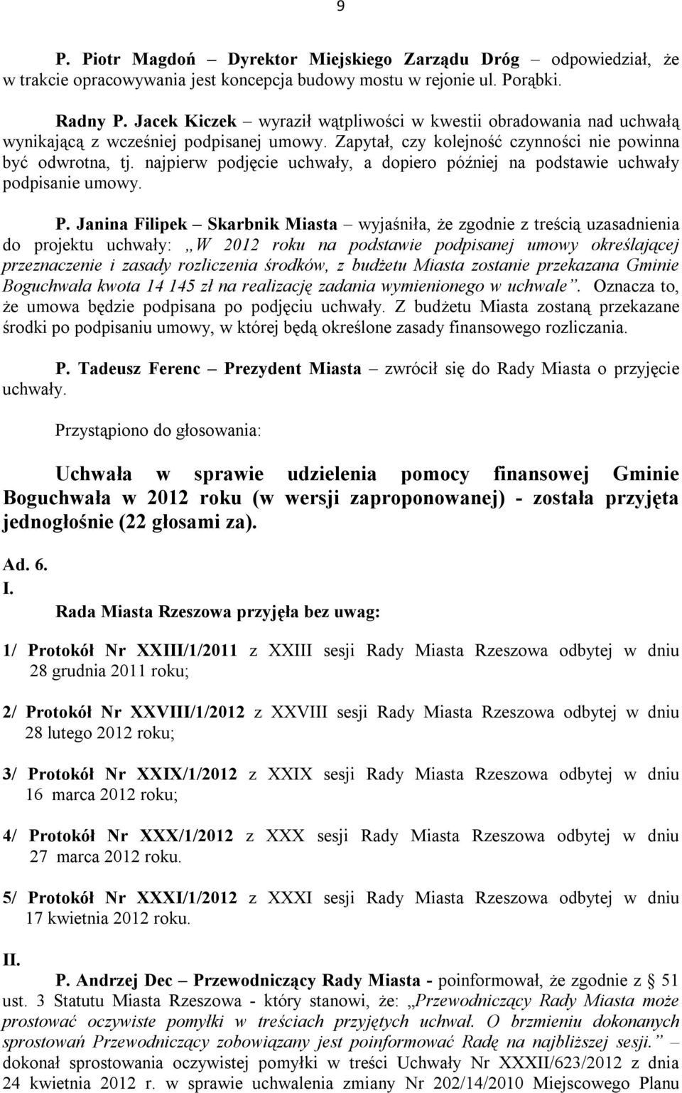 najpierw podjęcie uchwały, a dopiero później na podstawie uchwały podpisanie umowy. P.