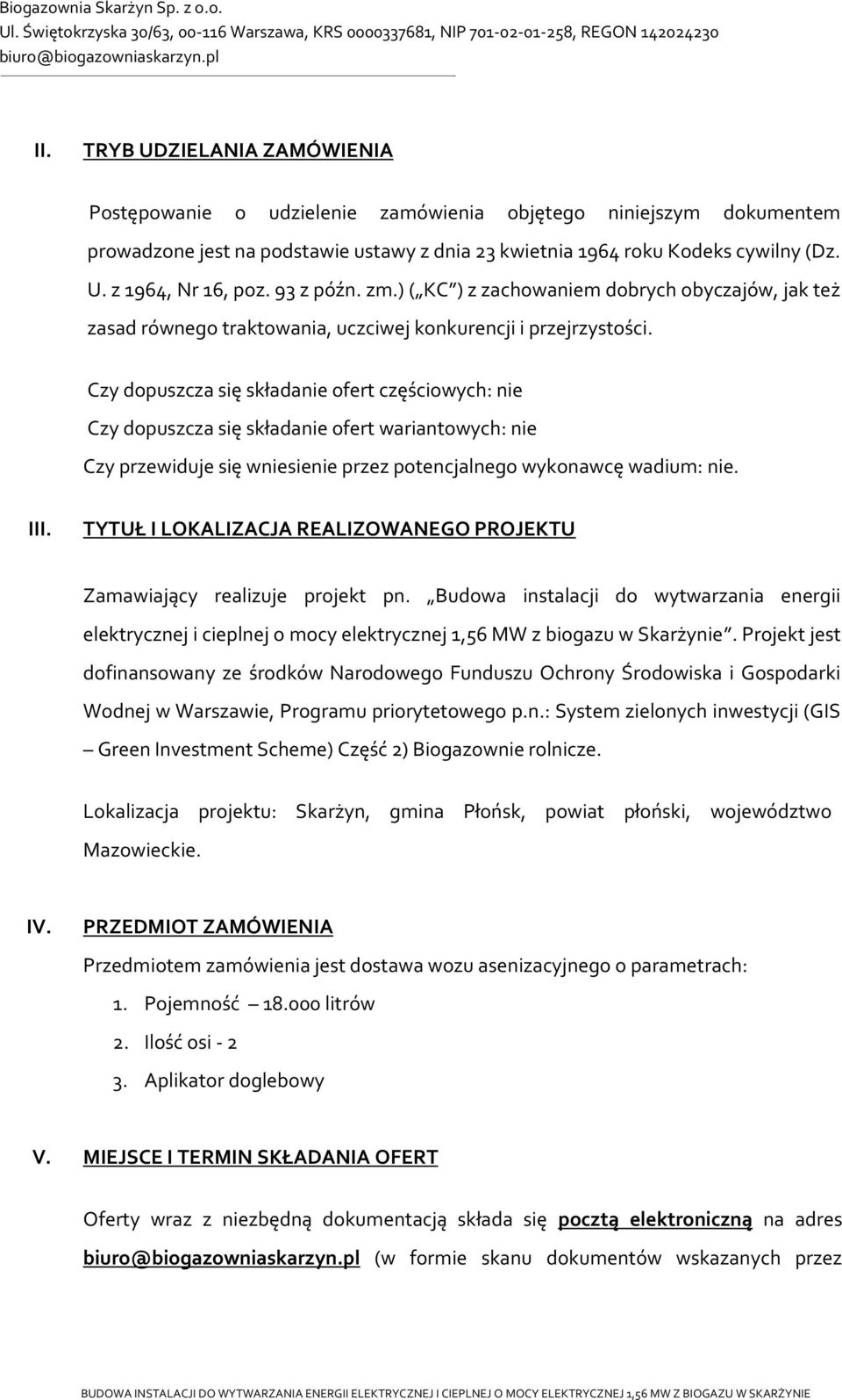 Czy dopuszcza się składanie ofert częściowych: nie Czy dopuszcza się składanie ofert wariantowych: nie Czy przewiduje się wniesienie przez potencjalnego wykonawcę wadium: nie. III.