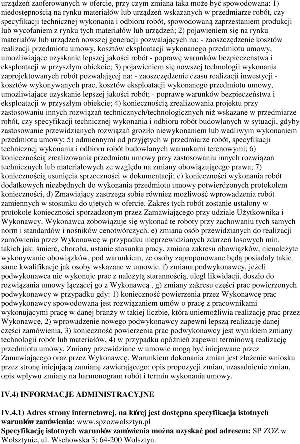 na: - zaoszczędzenie kosztów realizacji przedmiotu umowy, kosztów eksploatacji wykonanego przedmiotu umowy, umożliwiające uzyskanie lepszej jakości robót - poprawę warunków bezpieczeństwa i