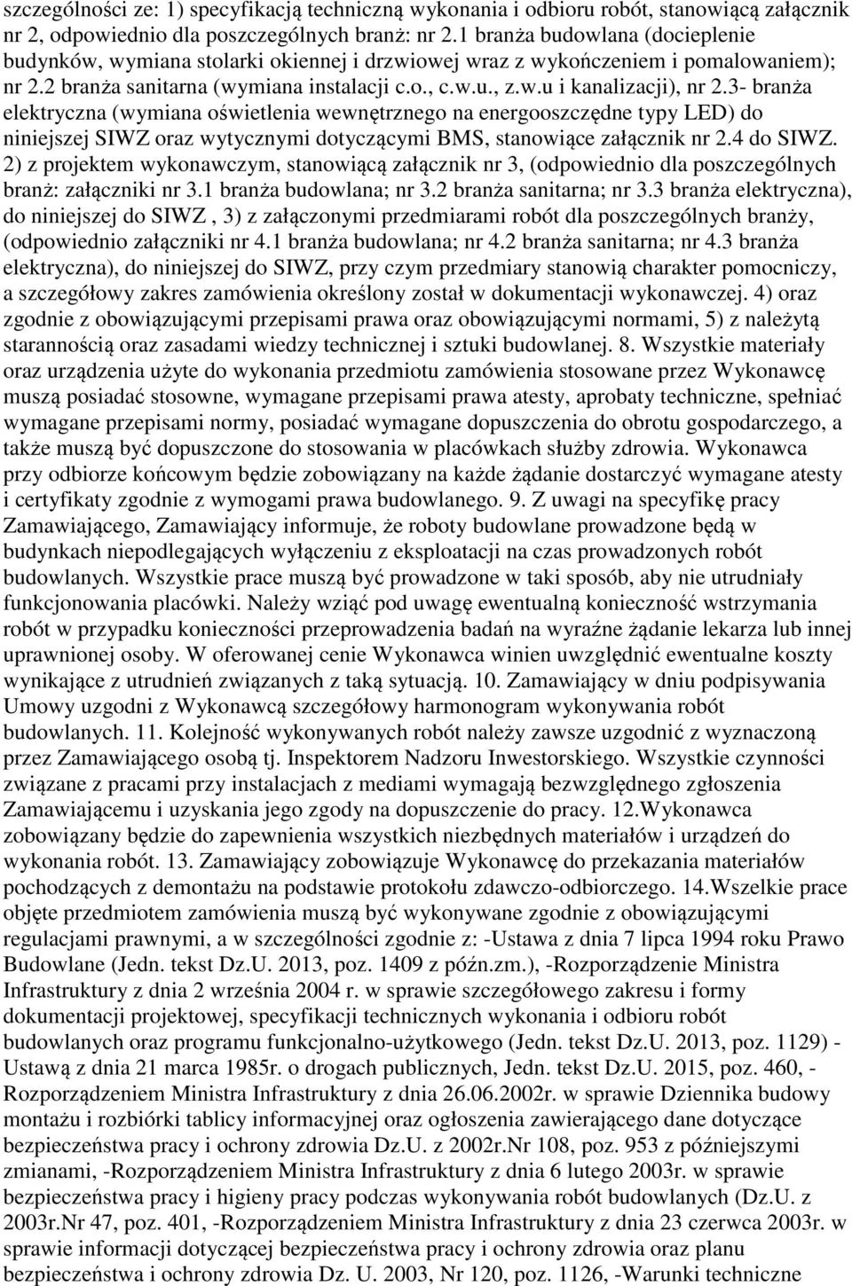 3- branża elektryczna (wymiana oświetlenia wewnętrznego na energooszczędne typy LED) do niniejszej SIWZ oraz wytycznymi dotyczącymi BMS, stanowiące załącznik nr 2.4 do SIWZ.